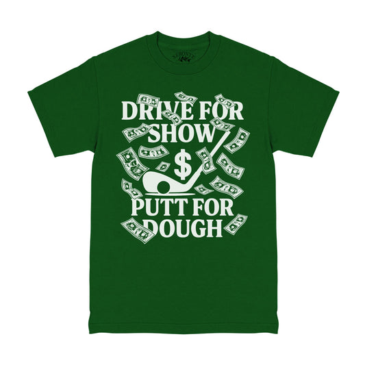 Drive For Show Putt For Dough Money Golf T-Shirt Forest Green