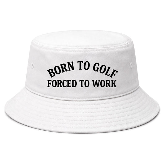 White Born To Golf Forced To Work Golf Bucket Hat