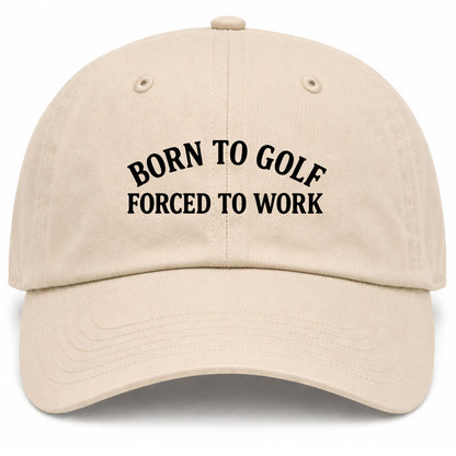 Beige Born To Golf Forced To Work Golf Dad Hat