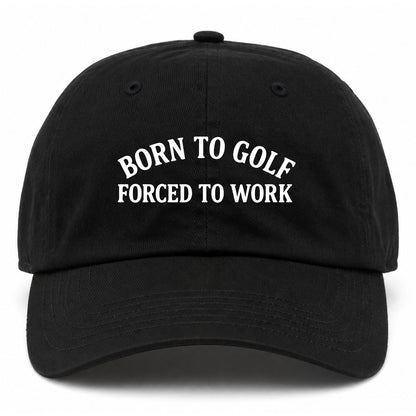 Black Born To Golf Forced To Work Golf Dad Hat