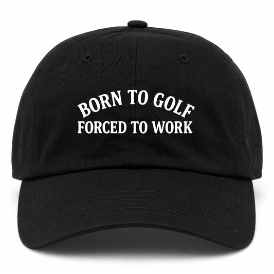 Black Born To Golf Forced To Work Golf Dad Hat