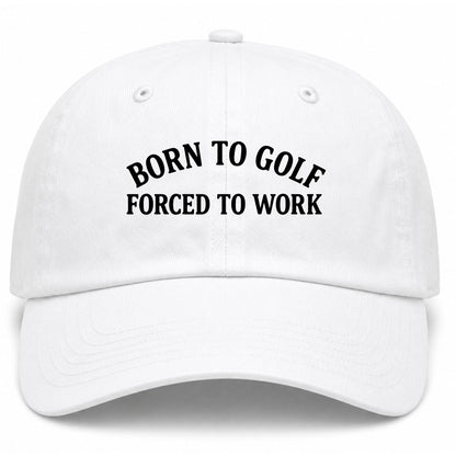 White Born To Golf Forced To Work Golf Dad Hat