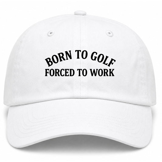White Born To Golf Forced To Work Golf Dad Hat