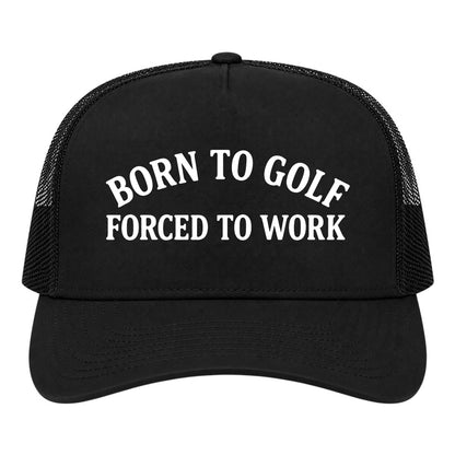 Black Born To Golf Forced To Work Golf Trucker Hat