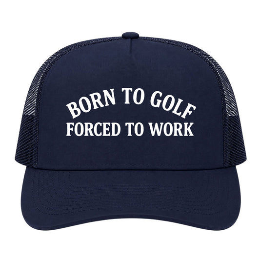 Navy Blue Born To Golf Forced To Work Golf Trucker Hat