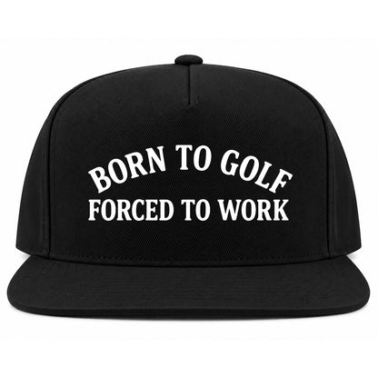 Black Born To Golf Forced To Work Golf Snapback Hat