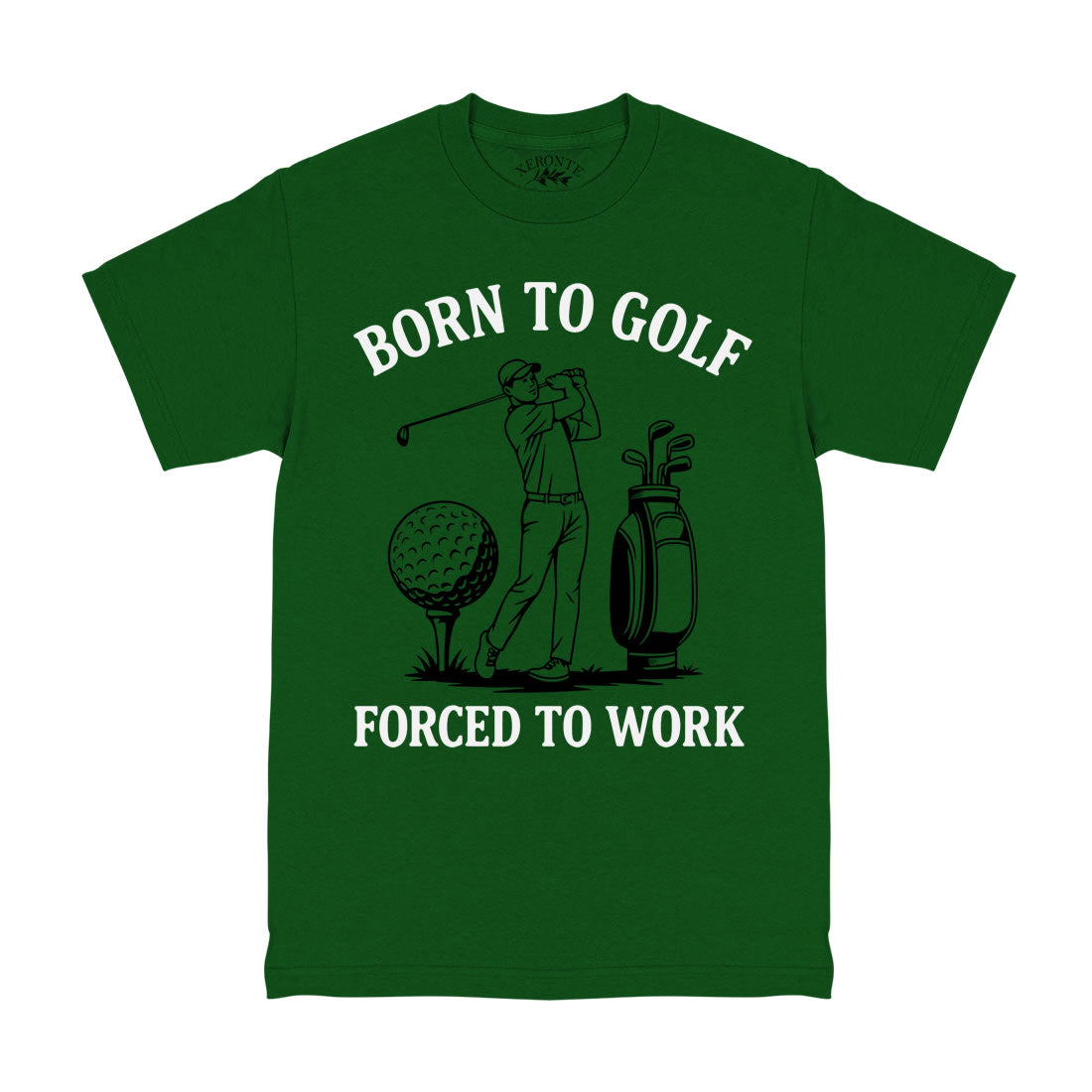 Born To Golf Forced To Work T-Shirt Forest Green