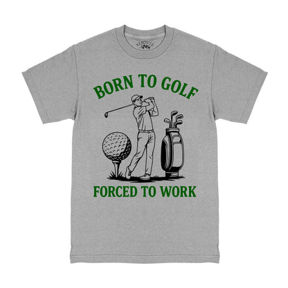 Born To Golf Forced To Work T-Shirt Grey