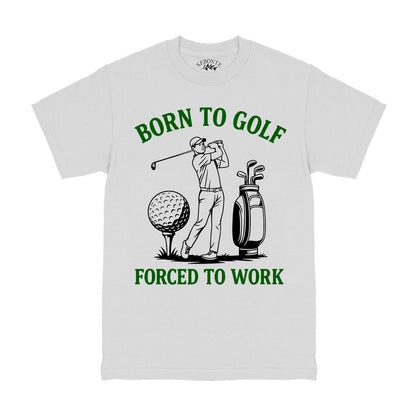 Born To Golf Forced To Work T-Shirt White