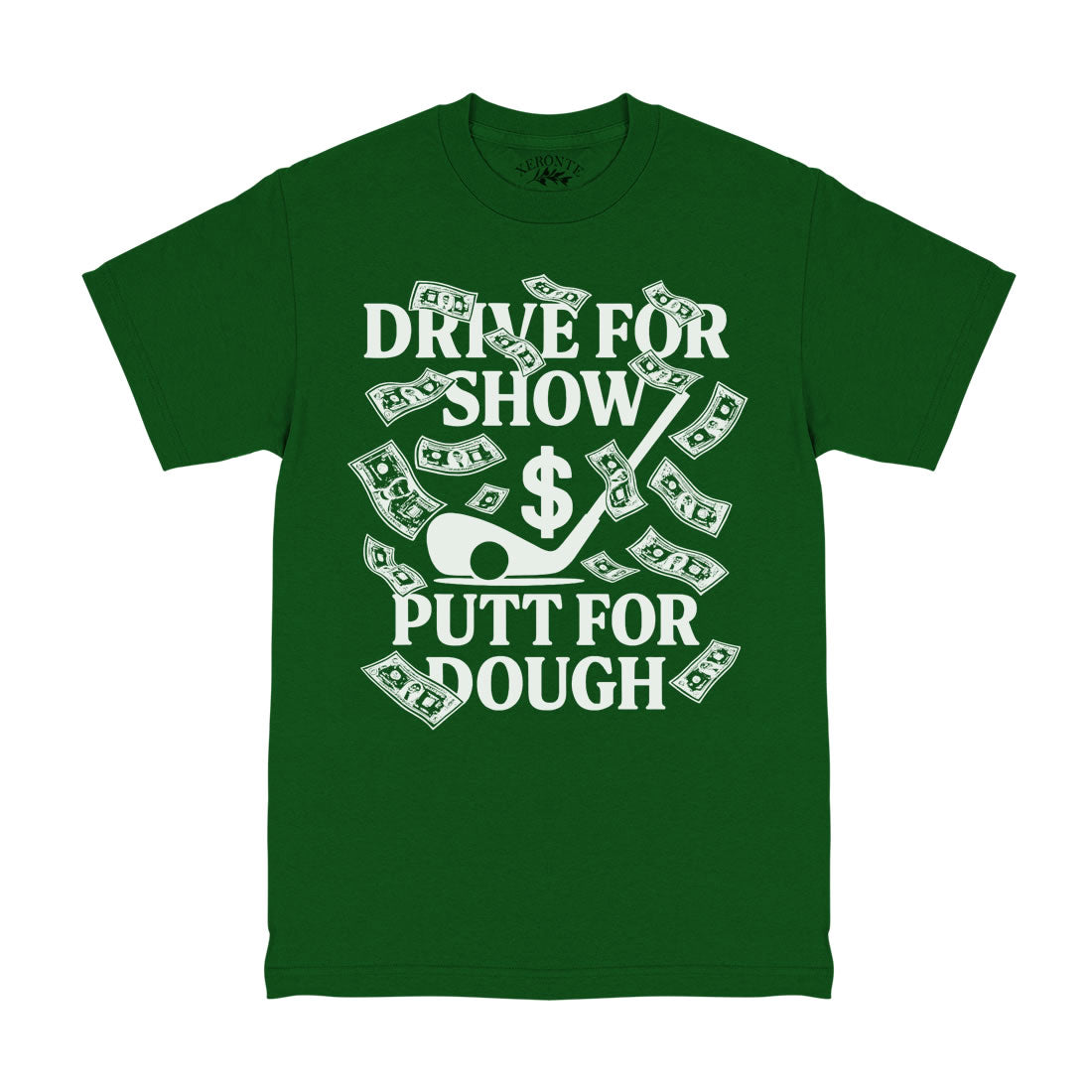 Drive For Show Putt For Dough Money Golf T-Shirt Forest Green