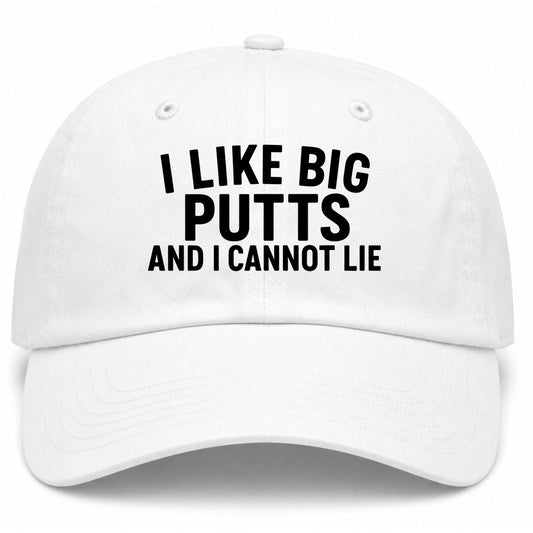 White I Like Big Putts And I Cannot Lie Golf Dad Hat