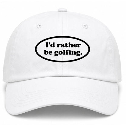 White Id Rather Be Golfing Funny Golf Dad Hat